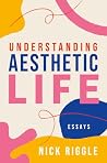 Understanding Aesthetic Life: Essays (Thinking Art)