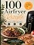 100 Airfryer Rezepte: Einfa...