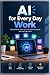 AI FOR EVERY DAY WORK