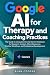 Google AI for Therapy and C...