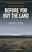 Before You Buy The Land: A ...
