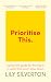 Prioritise This: A Practical Guide for Thriving in a World That Won't Slow Down