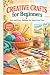 Creative Crafts for Beginne...