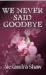We Never Said Goodbye