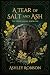 A Tear of Salt and Ash by Ashley Robison