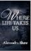 Where Life Takes Us