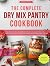 The Complete Dry Mix Pantry Cookbook by Brynn Hartwell