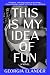 This Is My Idea of Fun: A N...