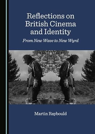 Reflections on British Cinema and Identity: From New Wave to New Wyrd
