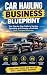 CAR HAULING BUSINESS BLUEPRINT
