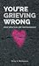 You’re Grieving Wrong: ...a...