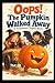Oops! The Pumpkin Walked Aw...