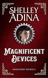 Magnificent Devices by Shelley Adina
