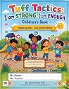 Tuff Tactics: I am STRONG, I am ENOUGH: Kindergarten – 2nd Grade Edition Tuff Tactics: I am STRONG, I am ENOUGH: Kindergarten – 2nd Grade Edition