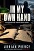 In My Own Hand by Adrian Pierce