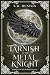 Tarnish & the Metal Knight