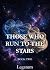 Those Who Run To The Stars:...