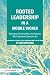 Rooted Leadership in a Mobi...