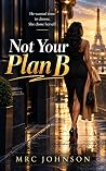 Not Your Plan B by M.R.C. Johnson