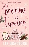 Brewing Up Forever by Lia Bradford