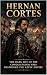 Hernan Cortes: The Dark Lif...