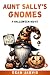 Aunt Sally's Gnomes: A Hall...