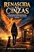 RENASCIDA DAS CINZAS: A His...