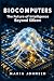 Biocomputers: The Future of...