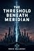 The Threshold Beneath Meridian