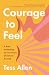 Courage to Feel