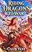 Riding Dragons to War: A Dr...