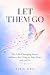 Let Them Go: The Life-Chang...