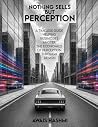 Nothing Sells But Perception: A Timeless Guide Helping Businesses Master The Economics of Perception Through Design Nothing Sells But Perception: A Timeless Guide Helping Businesses Master The Economics of Perception Through Design