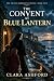 The Convent at Blue Lantern by Clara Ashford