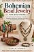 Bohemian Bead Jewelry for Beginners by CLARA M. BENNETT