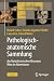 Pathologisch-anatomische Sa...