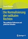 Die Normalisierung der radikalen Rechten: Über politische Präferenzen und politisches Verhalten (Social Sciences, Humanities and Law (German Language)) (German Edition)