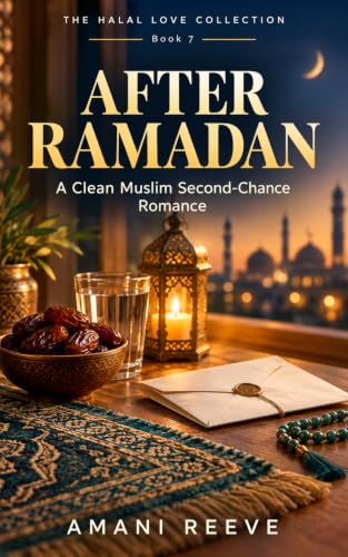 AFTER RAMADAN (The Halal Love Collection Book 7): A Clean Muslim Second‑Chance Romance