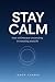 Stay Calm: How to Embrace U...