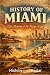 History Of Miami: The Makin...