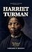 Harriet Tubman: The Moses o...