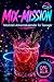MIX-MISSION – 24 alkoholfreie Drinks für Teenager by Ben Wolf
