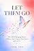 Let Them Go: The Life-Chang...