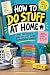 HOW TO DO STUFF AT HOME: Th...