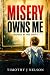 MISERY OWNS ME by TIMOTHY J NELSON