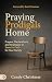 Praying Prodigals Home: Pra...