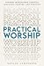 Practical Worship: Forming ...