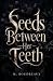 Seeds Between Her Teeth: A ...