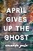 April Gives Up the Ghost