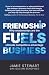 Friendship Fuels Business: ...
